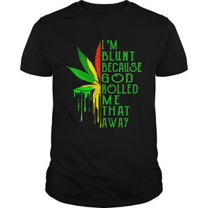 Weed Im Blunt Because God Rolled Me Humor Unisex T-Shirt